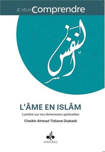 L'âme en islam — Cheikh Ahmad Tidiane Diabaté | Al Bouraq Al Bouraq Livre > Islam > Foi et Spiritualité 9791022503136 Librairie Musulmane Al-imen
