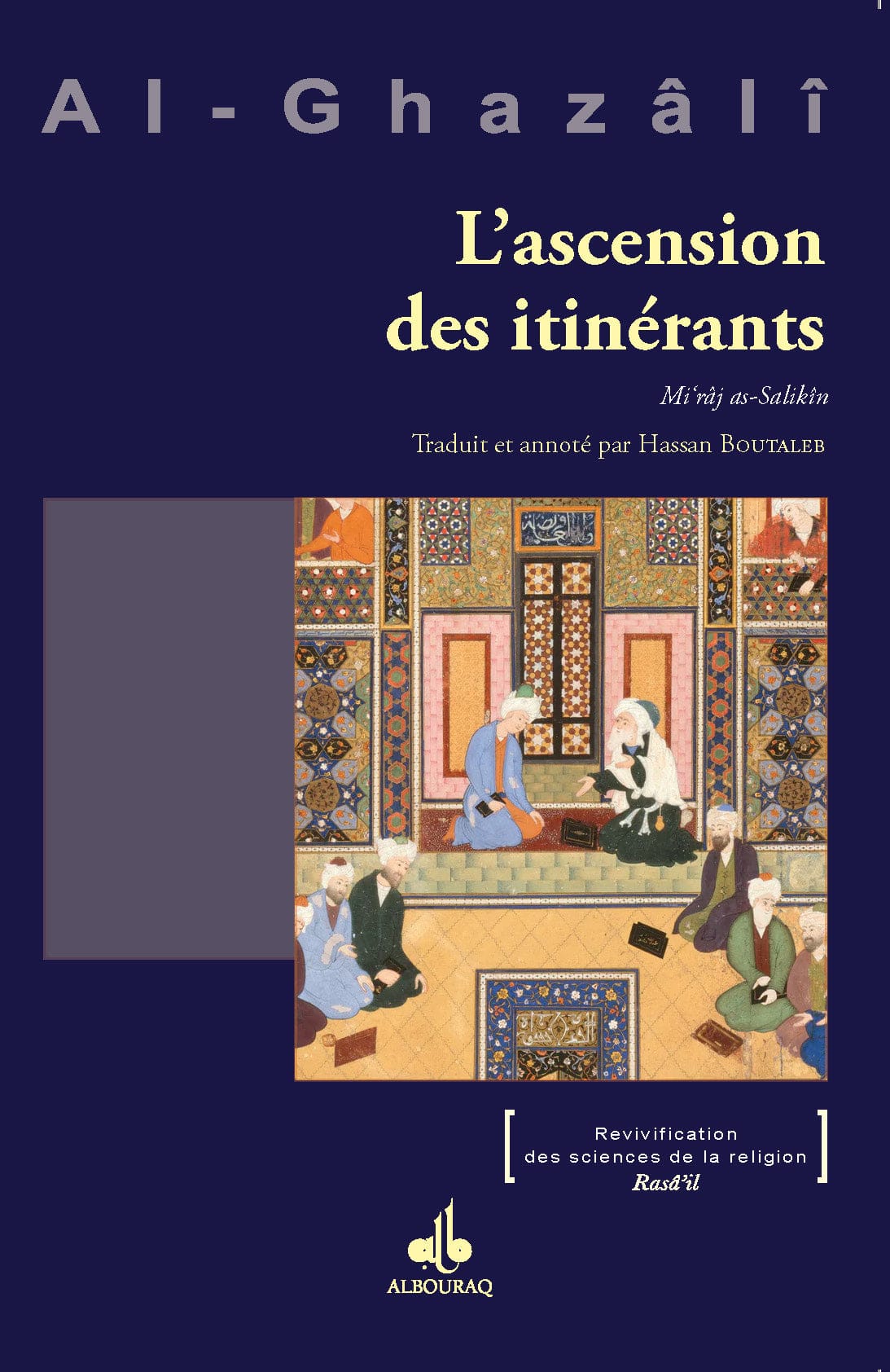 L'ascension des itinérants : Mi'râj as-Sâlikîn — Abu Hamid Al Ghazali | Éditions Al Bouraq Al Bouraq Livre > Islam > Foi et Spiritualité 9791022509725 Librairie Musulmane Al-imen