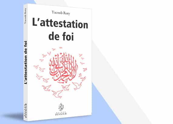 L'attestation de foi — Yacoub Roty | Éditions Maison d'Ennour Maison d'Ennour Livres > Islam > Introduction ou Nouveau Converti 9782752401267 Librairie Musulmane Al-imen
