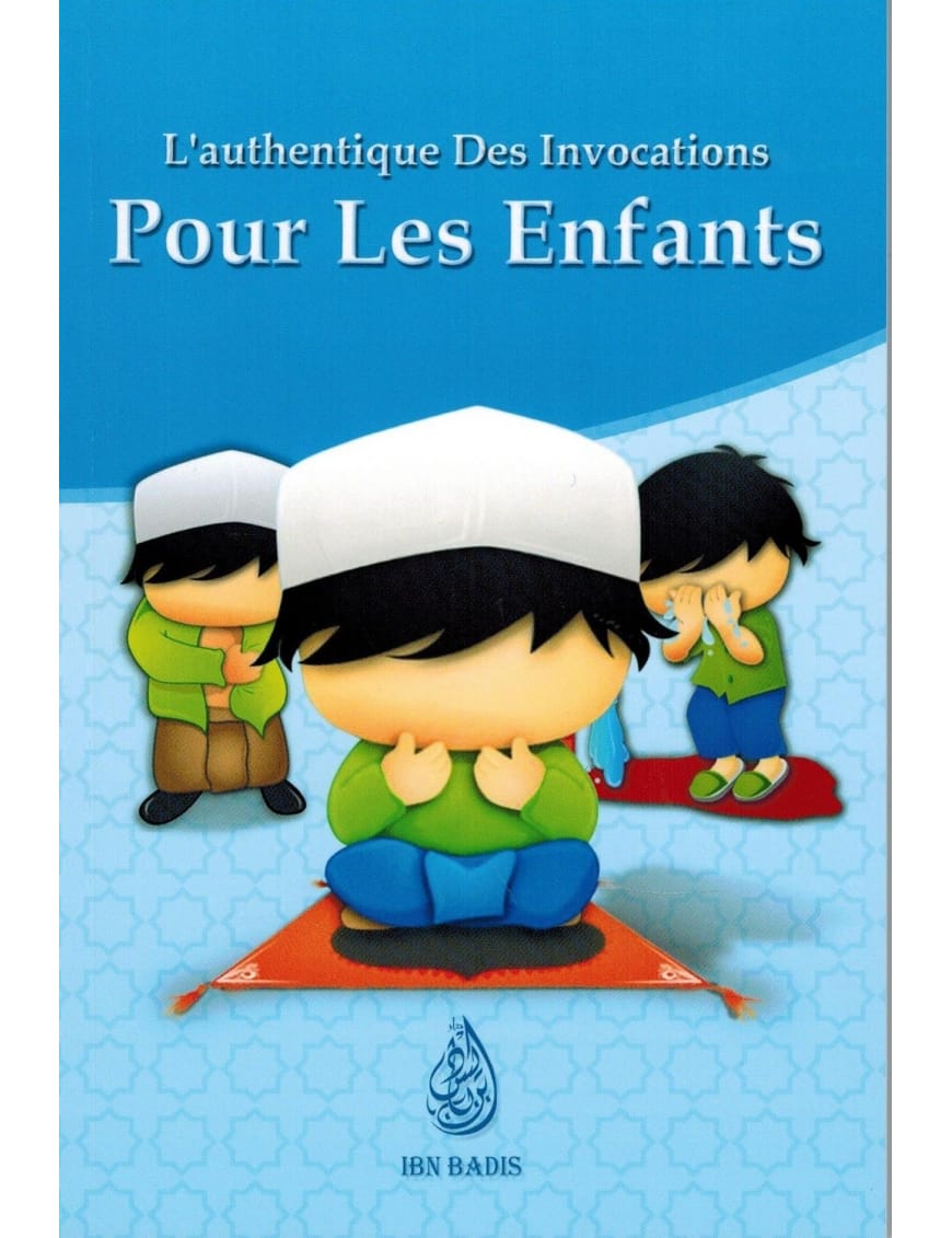 L'authentique des Invocations pour les enfants - version garçon - Ibn Badis - Ibn Badis Éditions Ibn Badis Livre Islam Enfant 9791091925136 Librairie Musulmane Al-imen