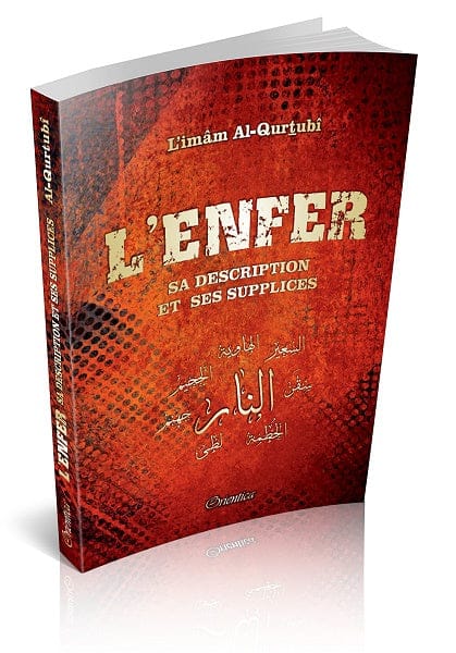 L'Enfer, sa description et ses supplices — Al-Qurtubi | Orientica | Livre Islam Orientica Livre > Islam > Tawhid / Aqidah (Croyance) 9782356352217 Librairie Musulmane Al-imen