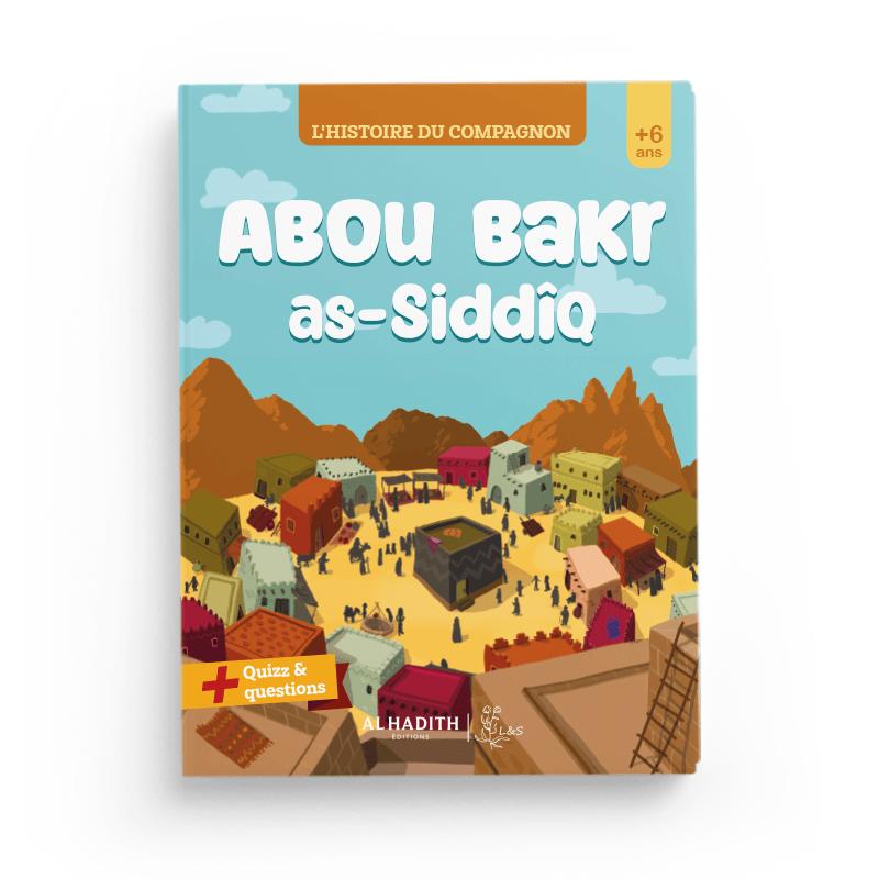 L'histoire du compagnon : Abou Bakr as-Siddîq - Editions Al-Hadîth - L&amp;s Al-Hadîth Livre Islam Enfant 9782875452962 Librairie Musulmane Al-imen