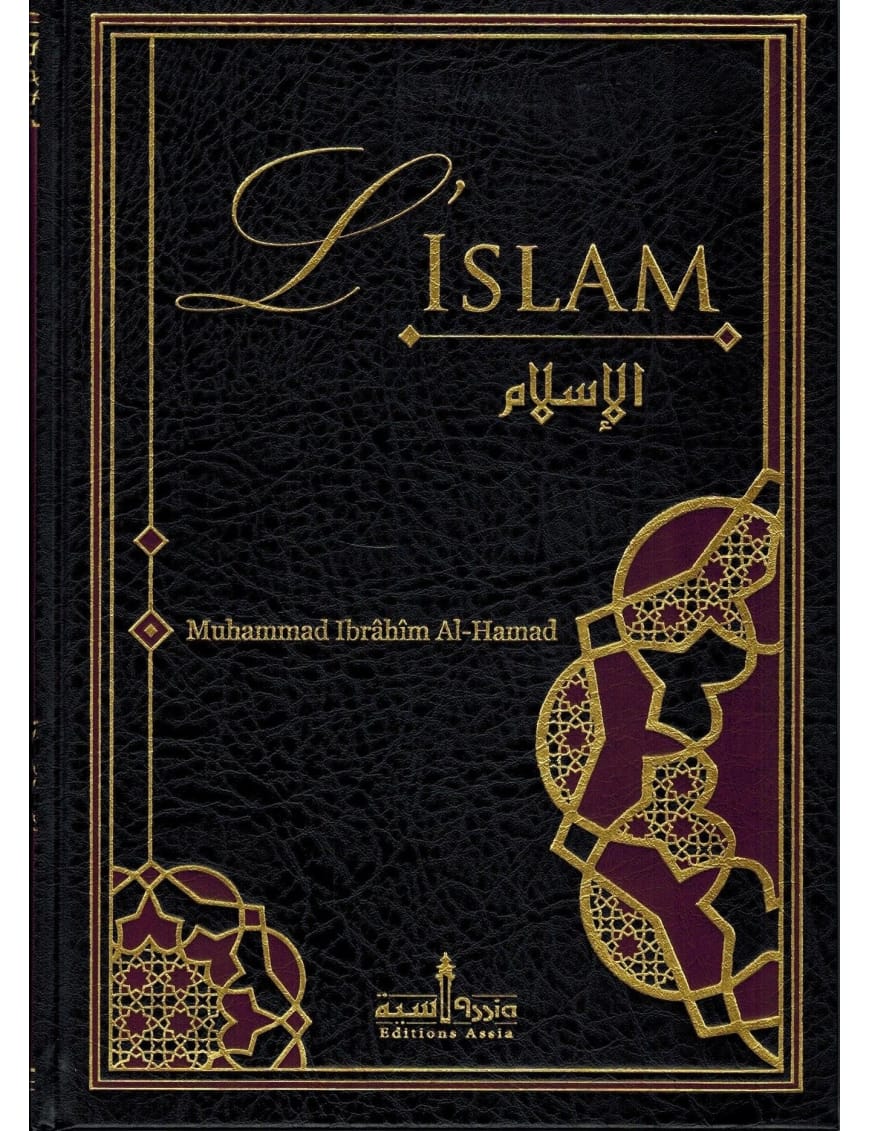 L'Islam - Muhammad Ibrâhîm Al-Hamad - Assia - Éditions Assia Assia Livres > Islam > Introduction ou Nouveau Converti 9782350060514 Librairie Musulmane Al-imen