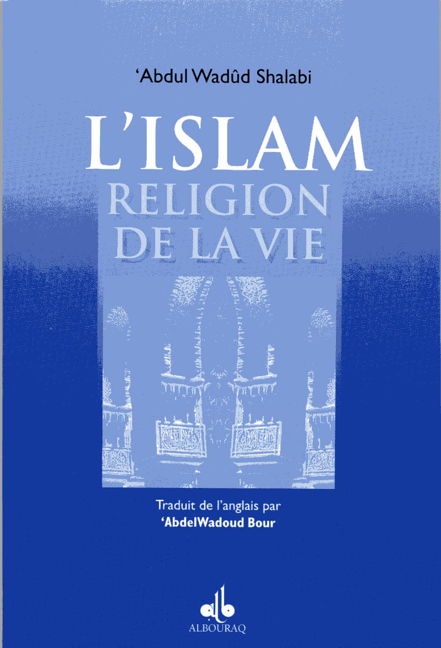 L'Islam, religion de la vie — Abdul Wadud Shalabi | Éditions Al Bouraq Al Bouraq Livres > Islam > Introduction ou Nouveau Converti 9782841612376 Librairie Musulmane Al-imen