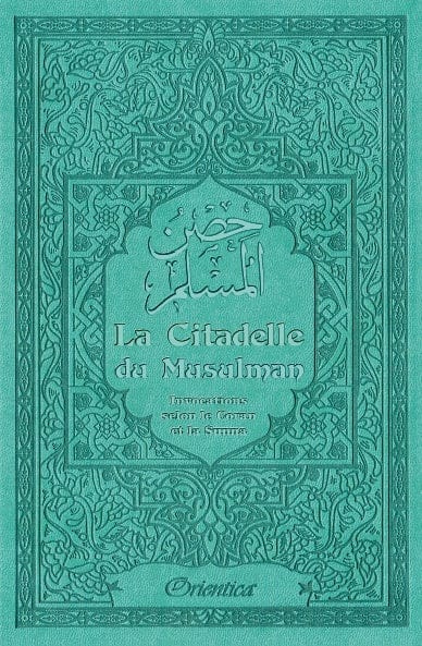 La Citadelle du Musulman (Vert-Bleu) — Hisn al-Muslim | Orientica | Invocations Coran & Sunna Orientica Livre > Islam > Invocations (Dou'as) > Citadelle du Musulman 9782356351579 Librairie Musulmane Al-imen