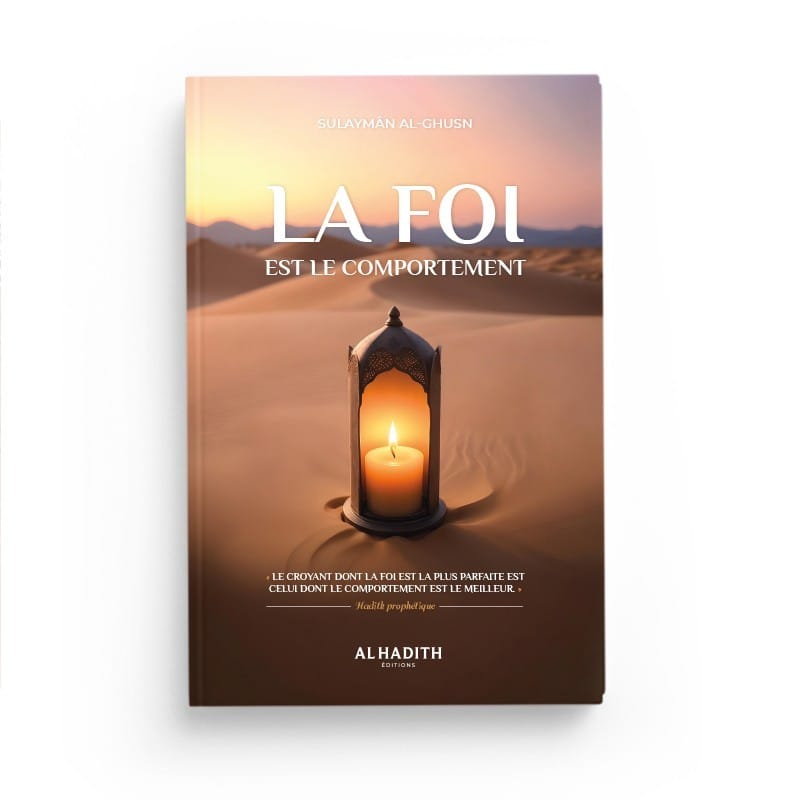 LA FOI EST LE COMPORTEMENT - Sulaymân b. Sâlih AL-GHUSN - éditions Al-Hadîth Al-Hadîth Livre > Islam > Foi et Spiritualité 9782875452337 Librairie Musulmane Al-imen