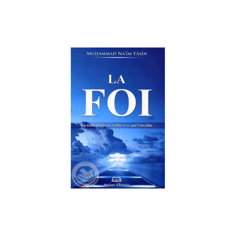 La foi : ses fondements, sa réalité et ce qui l'invalide — Muhammad Na'im Yâsîne | Éditions Maison d'Ennour Maison d'Ennour Livres > Islam > Introduction ou Nouveau Converti 9782910891398 Librairie Musulmane Al-imen