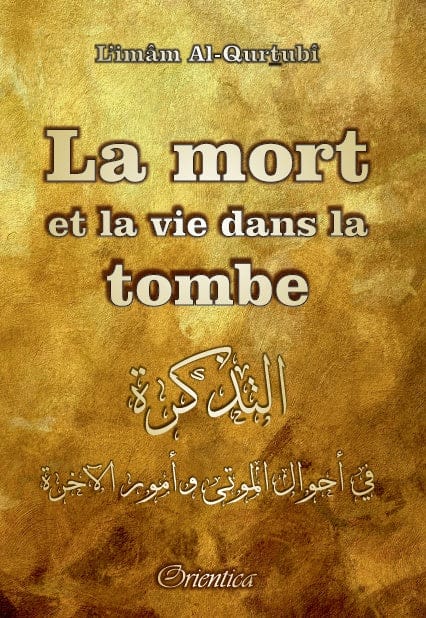 La Mort et la Vie dans la Tombe — Imam Al-Qurtubi | Orientica | Livre Islam Orientica Livre > Islam > Tawhid / Aqidah (Croyance) 9782356352194 Librairie Musulmane Al-imen