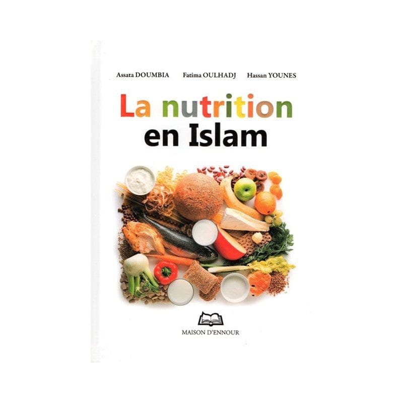 La Nutrition en Islam — Assata Doumbia, Fatima Oulhadj & Hassan Younes | Éditions Maison d'Ennour Maison d'Ennour Livre > Islam > Santé et Médecine Prophétique 9782752400871 Librairie Musulmane Al-imen
