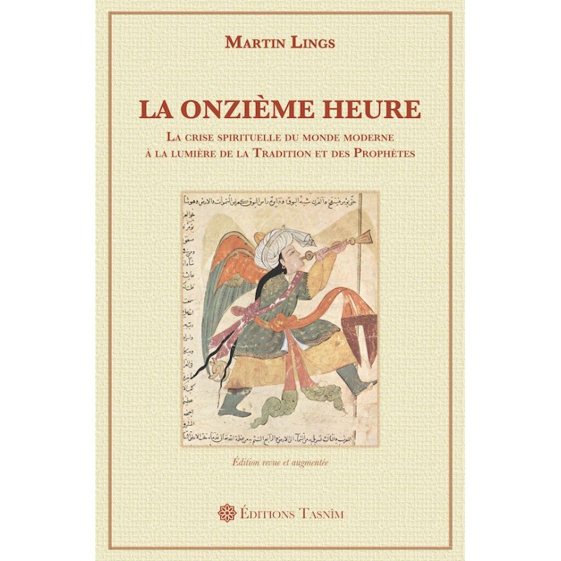 La Onzième Heure. La crise spirituelle du monde moderne à la lumière de la Tradition et des Prophètes disponible chez Al - imen