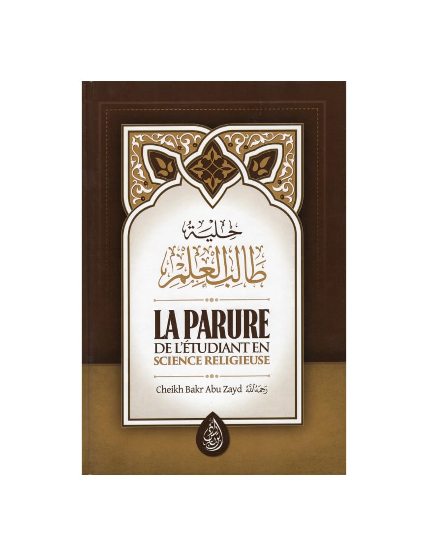 La parure de l'étudiant en science religieuse - Cheikh Bakr Abu Zayd - Ibn Badis - Ibn Badis Éditions Ibn Badis Livre > Islam > Tawhid / Aqidah (Croyance) 9782493871015 Librairie Musulmane Al-imen