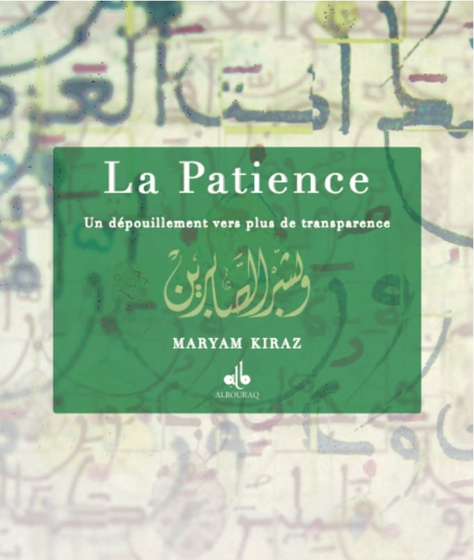 La Patience, vers plus de transparence — Maryam Kiraz | Al Bouraq Al Bouraq Livre > Islam > Foi et Spiritualité 9791022506106 Librairie Musulmane Al-imen