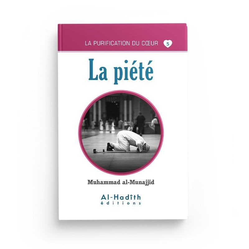 La piété - Muhammad al-Munajjid (collection munajjid) éditions Al-Hadîth Al-Hadîth Livre > Islam > Foi et Spiritualité 9782875450630 Librairie Musulmane Al-imen