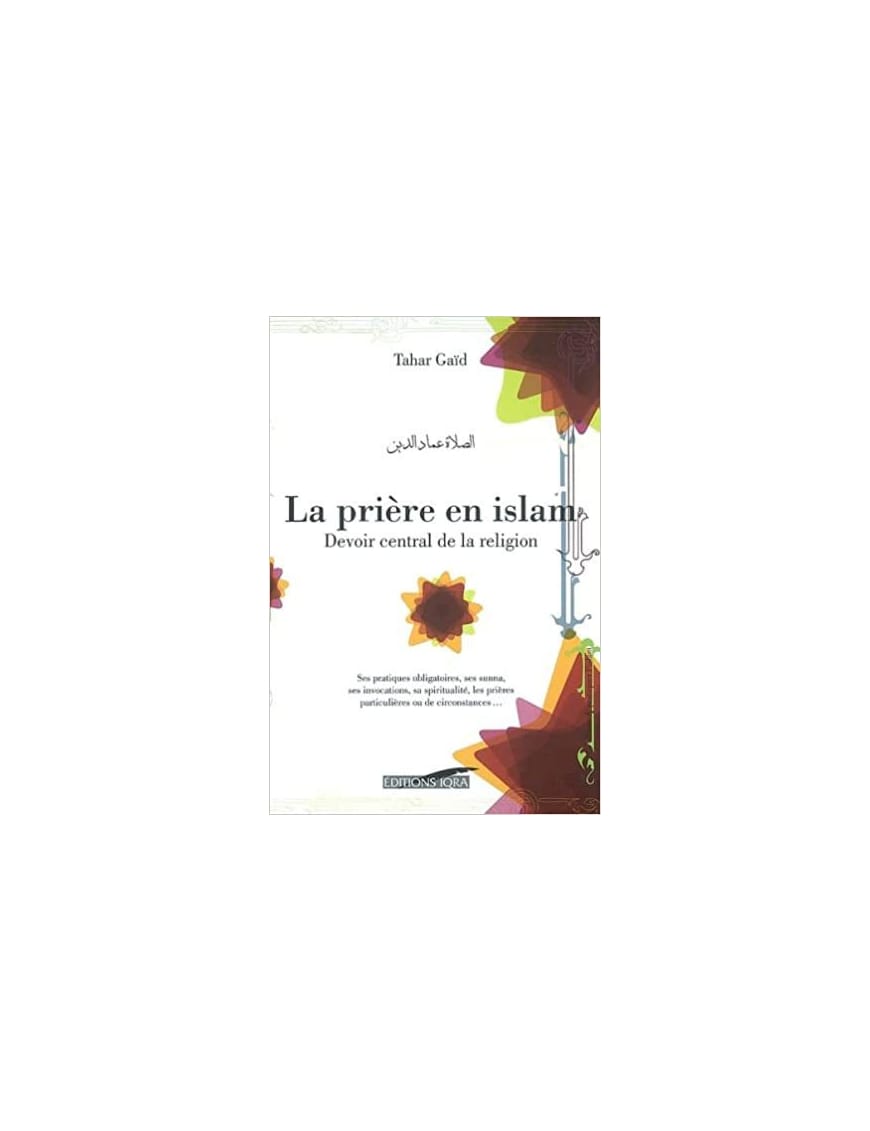 La prière en islam - devoir central de la religion - Tahar Gaid - Éditions Iqra Iqra Livres > Islam > Apprendre l'Arabe 9782916316161 Librairie Musulmane Al-imen