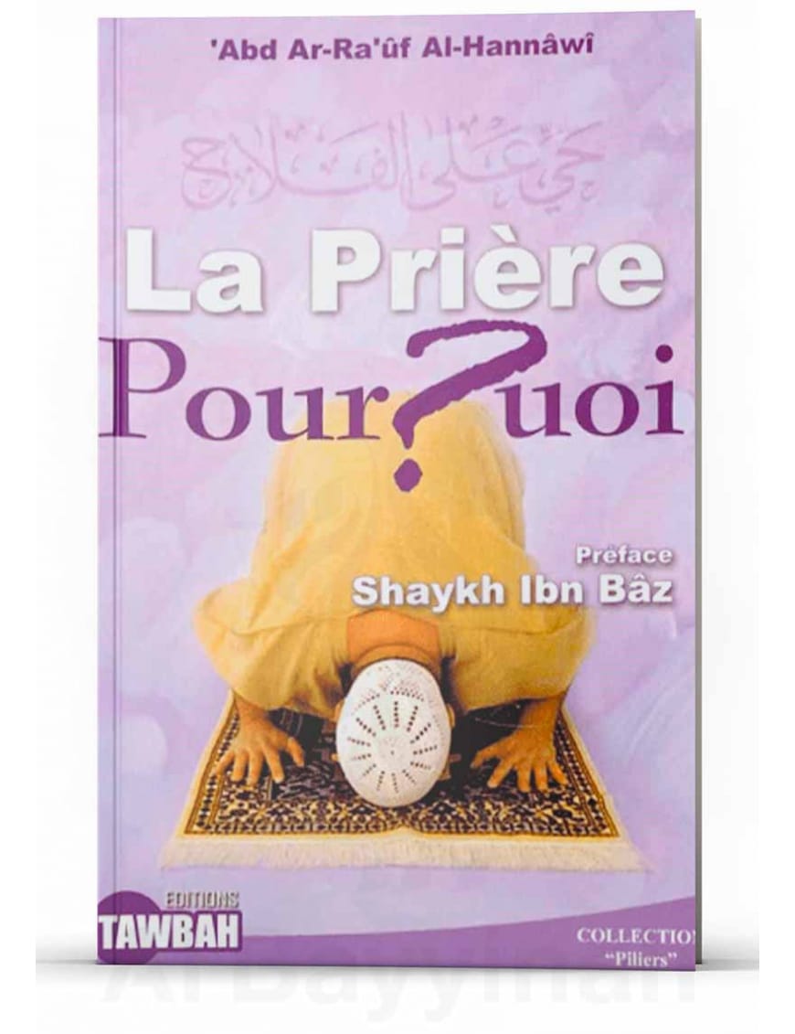 La prière pourquoi - abd ar-Ra'uf al-Hannawi - Tawbah - Éditions Tawbah Tawbah Livres > Islam > Prière (Salat) 9782916457147 Librairie Musulmane Al-imen