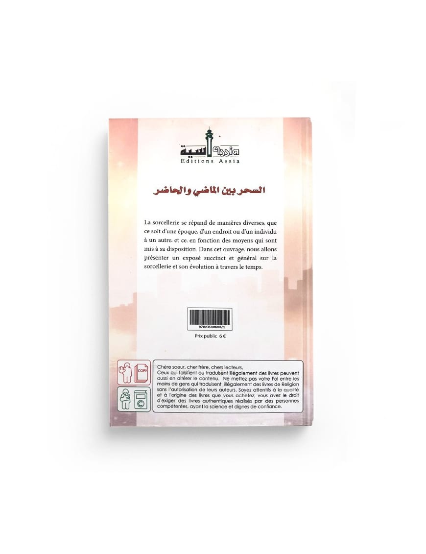 La sorcellerie à travers le temps - Ibn Ibrahim Al Ahmed - Assia - Éditions Assia Assia Livre > Islam > Histoire du monde arabo-musulman 9782350060071 Librairie Musulmane Al-imen