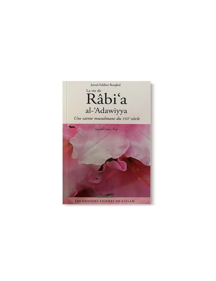 La vie de Rabi'a al-Adawiyya - une sainte musulmane du VIIIe siècle - Iqra - Éditions Iqra Iqra Livre Islam Femme 9782911509315 Librairie Musulmane Al-imen