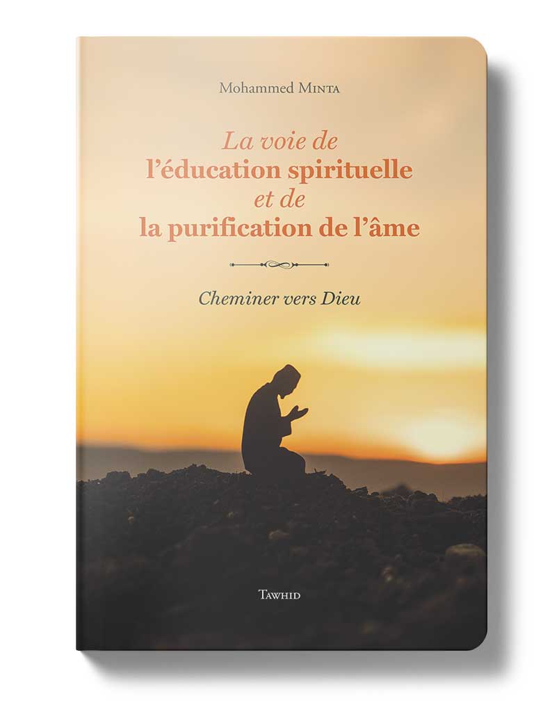 La voie de l'éducation spirituelle - Éditions Tawhid Tawhid Livre > Islam > Foi et Spiritualité 9782848621265 Librairie Musulmane Al-imen