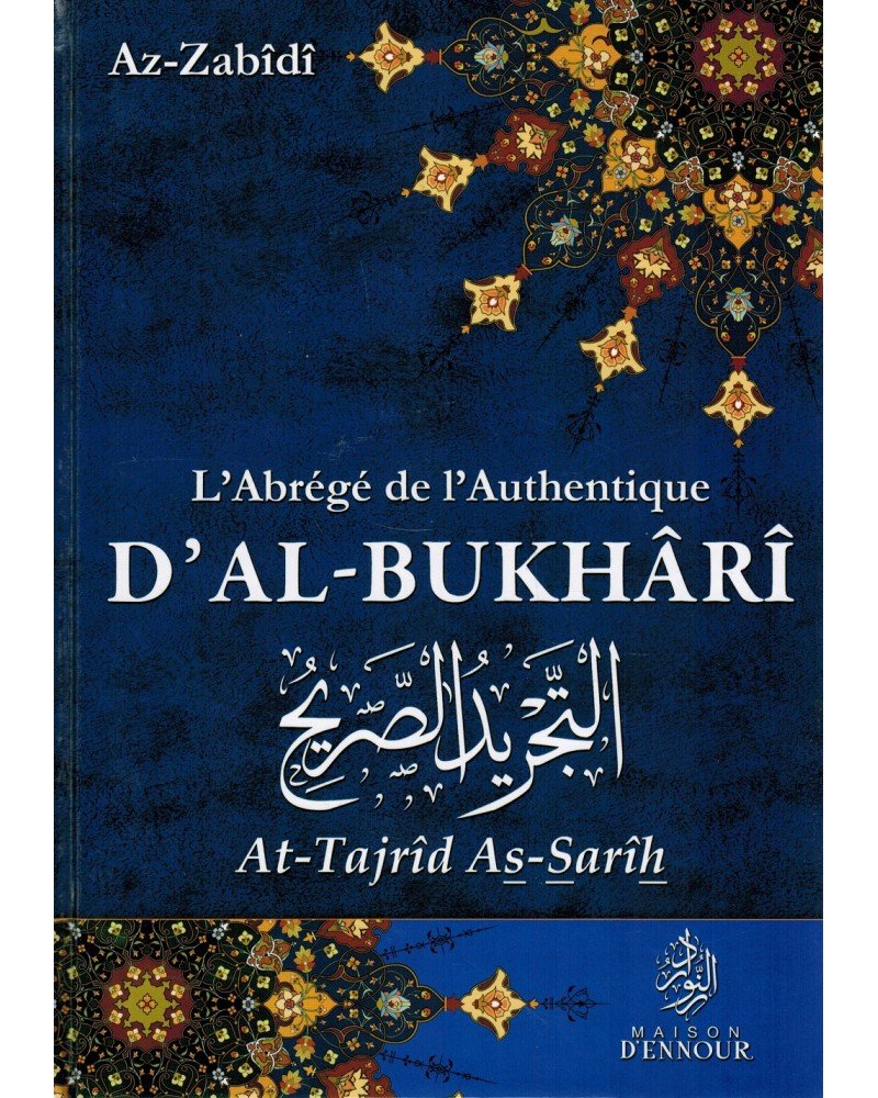 L’abrégé de l’Authentique d’Al - Bukhârî - At - Tajrîd As - Sarîh Al - imen