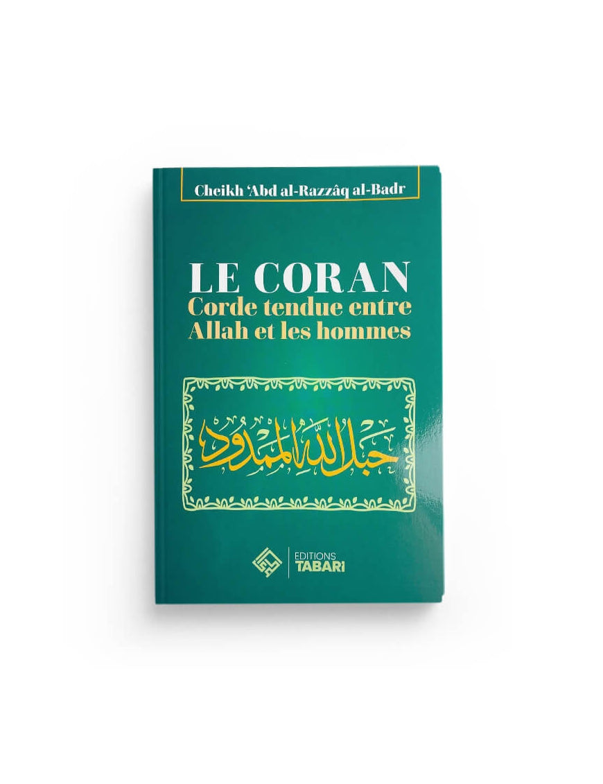 Le Coran : corde tendue entre Allah et les Hommes - Abd al-Razzaq al-Badr - Editions Tabari - Éditions Tabari