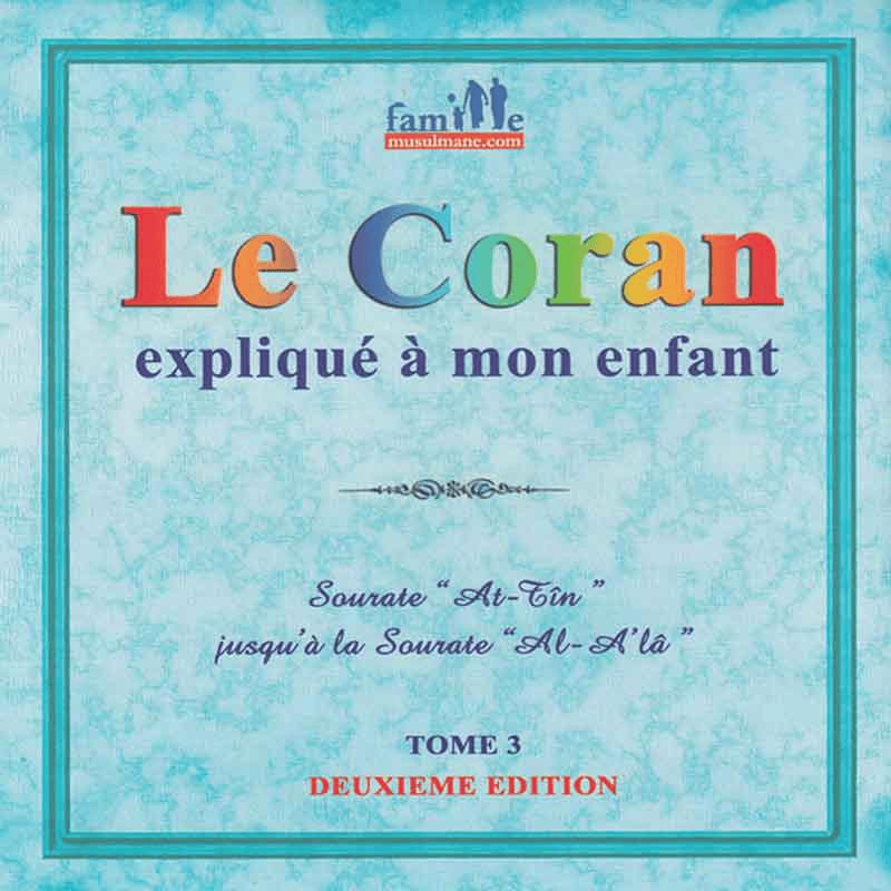 Le Coran expliqué à mon enfant Tome 3 - Sourates At-Tîn à Al-A'la Sana Livre Islam Enfant 9782356335791 Librairie Musulmane Al-imen