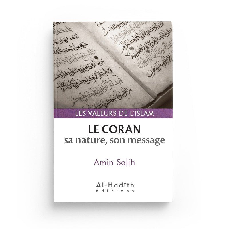 Le Coran : sa nature, son message - Amin Salih (collections les valeurs de l'islam) éditions Al - Hadîth Al - imen