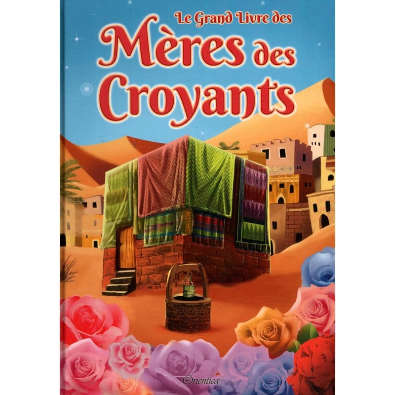 Le Grand Livre des Mères des Croyants - Orientica Orientica Livres > Islam > Enfants 9782356351647 Librairie Musulmane Al-imen