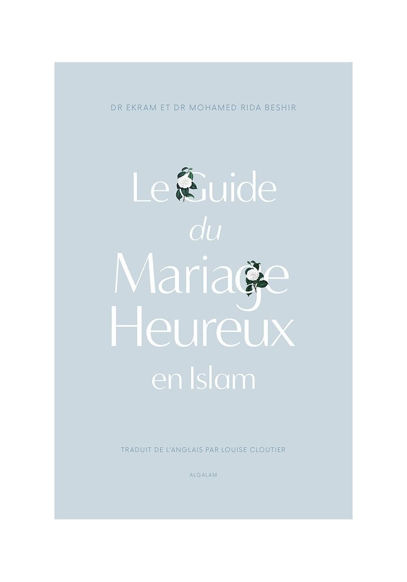 Le guide du Mariage heureux en Islam - Dr Ekram & Dr Mohamed Rida Beshir Al - imen