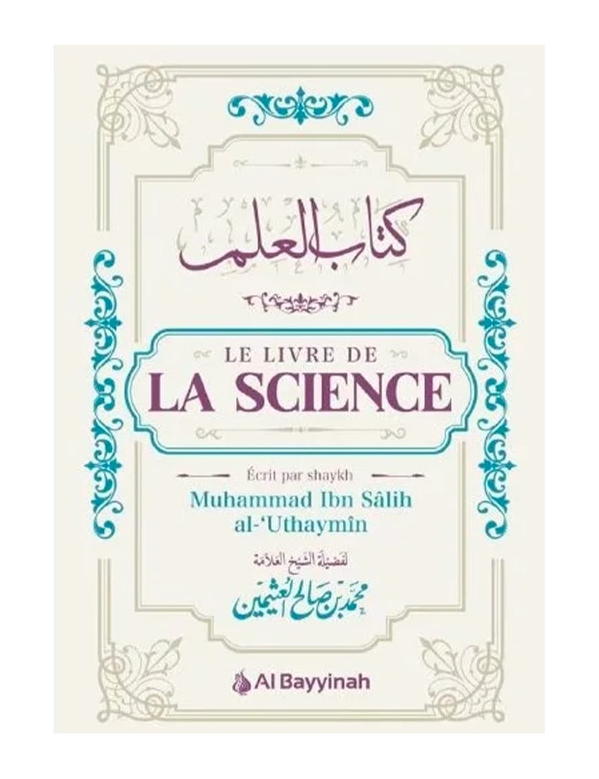 Le livre de la science | Kitab Al-'Ilm des éditions Al Bayyinah - Mouhammad Ibn Sâlih Al-Outhaymîn - Al-Bayyinah Al-Bayyinah Livres > Islam 9782919455676 Librairie Musulmane Al-imen