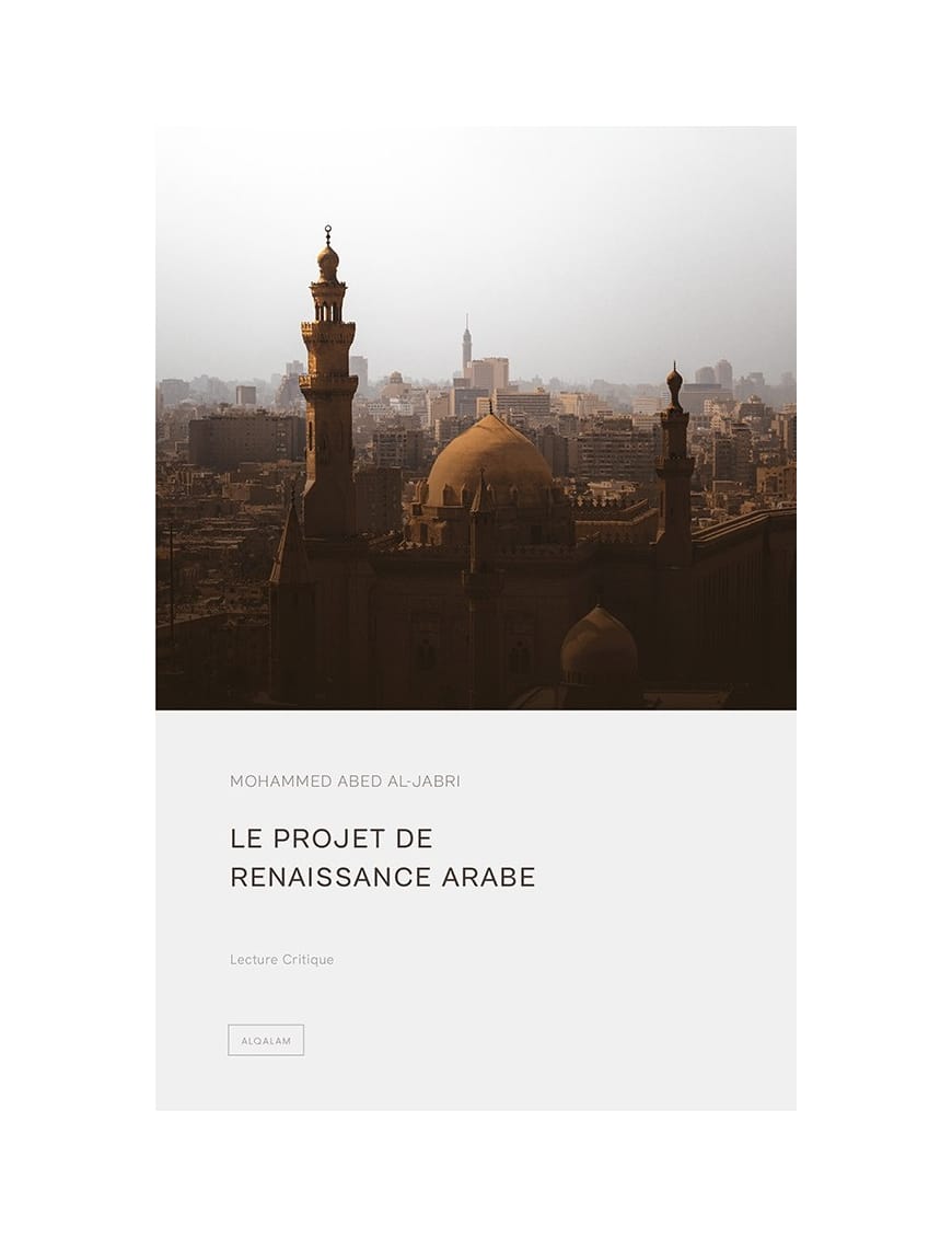 Le projet de renaissance arabe - Mohammed Abed Al-Jabri - Al Qalam - Éditions Al Qalam Al Qalam Livre > Islam 9791092883374 Librairie Musulmane Al-imen