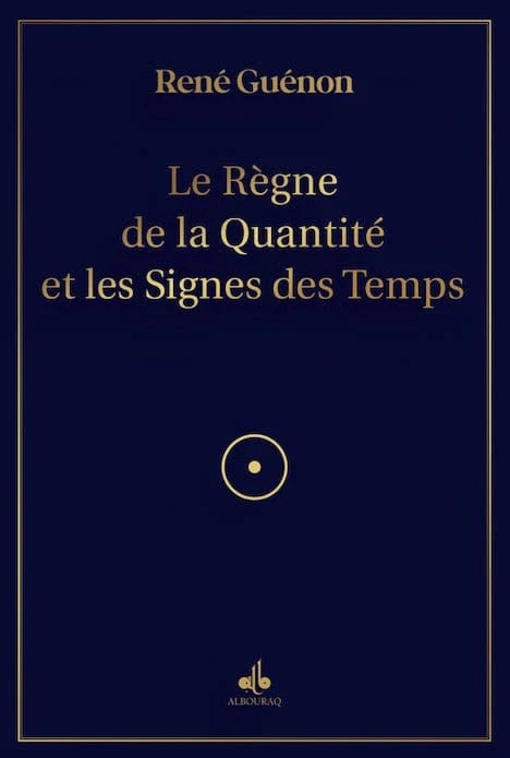 Le Règne de la Quantité et les Signes des Temps de René Guénon Al - imen