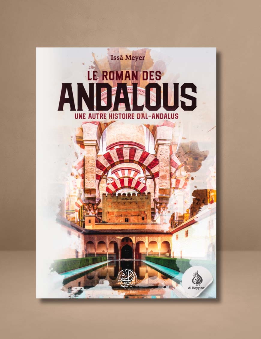 Le roman des Andalous - une autre histoire d'Al-Andalous - 'Issâ Meyer - Editions Ribât - Éditions Ribât Ribât Livre > Islam > Histoire du monde arabo-musulman 9782491948047 Librairie Musulmane Al-imen