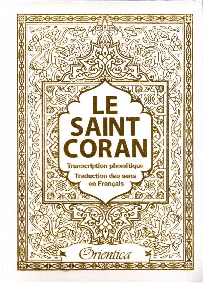 Le Saint Coran - arabe - français - phonétique - Transcription phonétique et Traduction des sens en français - Couleur blanc doré Al - imen