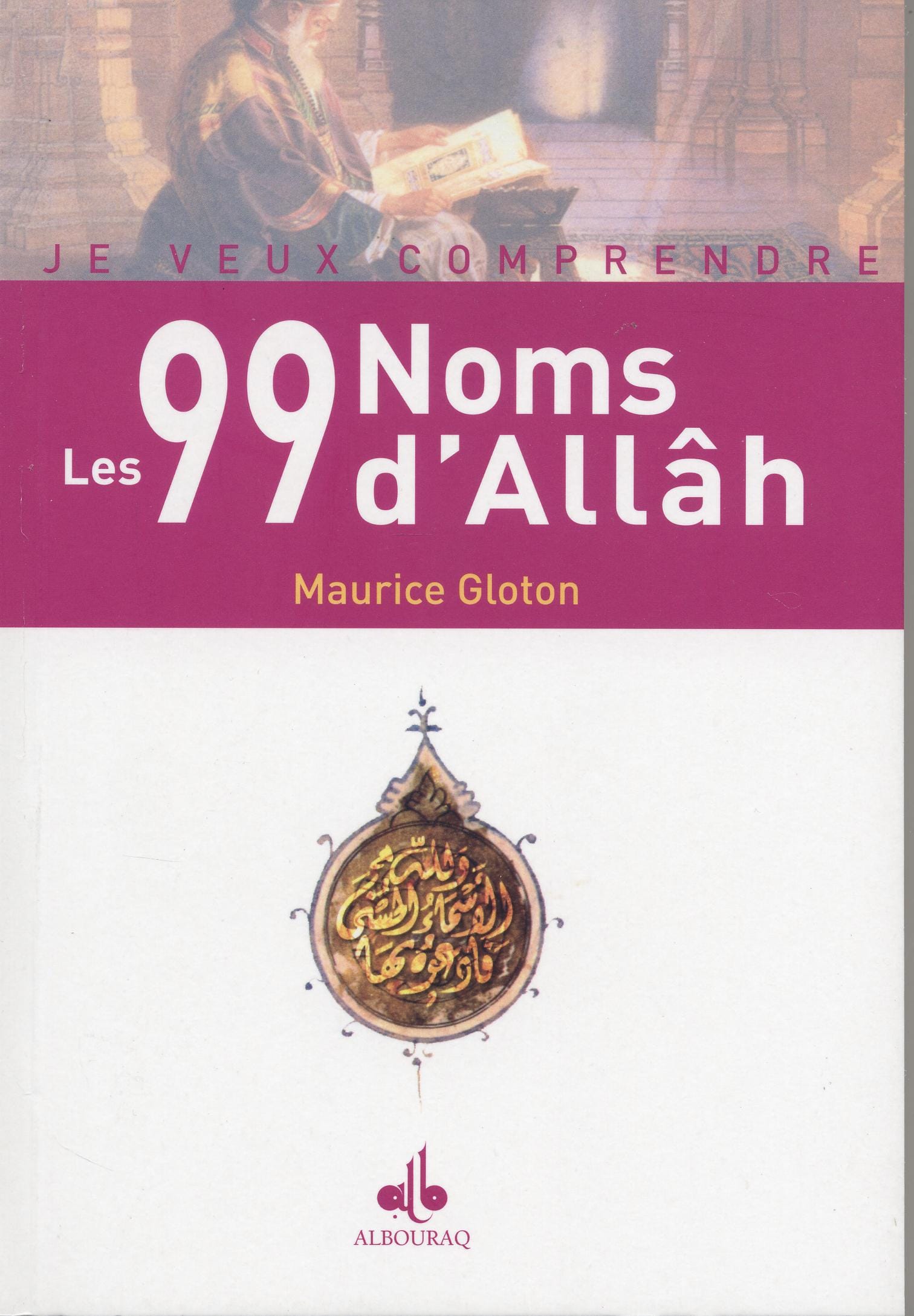 Les 99 Noms d'Allâh — Maurice Gloton | Éditions Al Bouraq Al Bouraq Livre > Islam > Foi et Spiritualité 9782841613311 Librairie Musulmane Al-imen