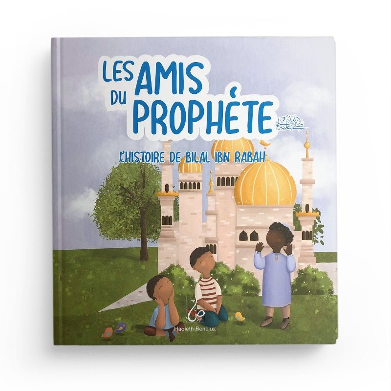 Les Amis Du Prophète - L'histoire De Bilal Ibn Rabah - Asiyah Kalin & Annabel De Vries - Hadieth Benelux Al - imen