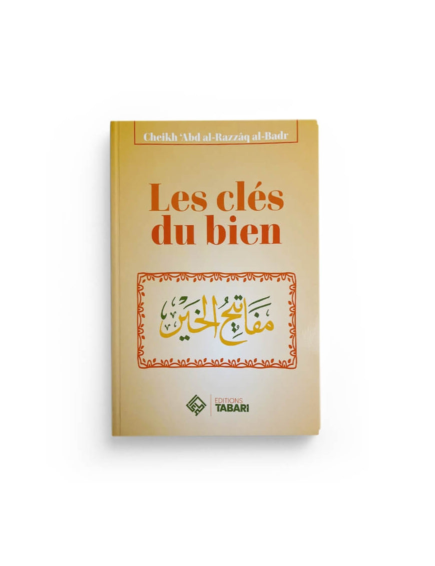 Les clés du bien - abd al-Razzaq al-Badr - Tabari - Éditions Tabari