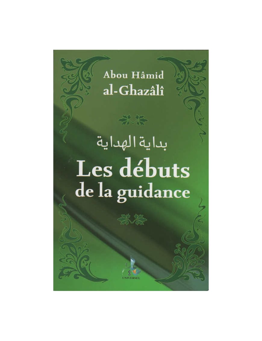 Les débuts de la guidance - Al-Ghazali - Universel - Éditions Universel Universel Livre > Islam > Foi et Spiritualité 9782911546433 Librairie Musulmane Al-imen