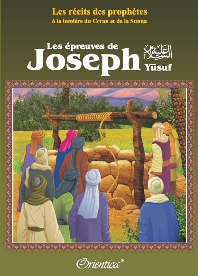 Les Épreuves de Joseph (Prophète Yûsuf) — Récits des Prophètes | Orientica | Livre Islam Orientica Livre Islam Enfant 9782356350862 Librairie Musulmane Al-imen