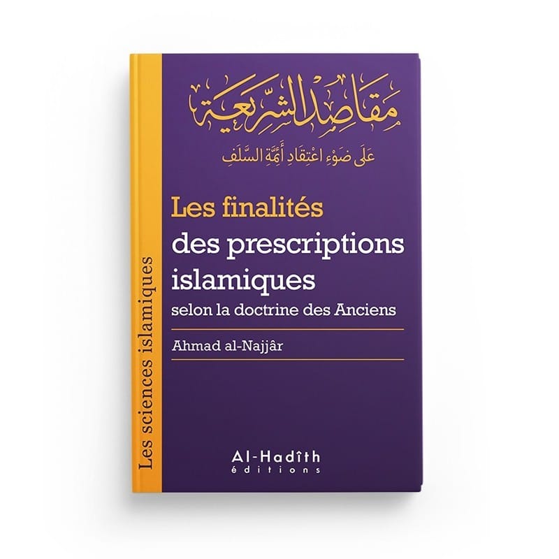 Les finalités des prescriptions islamiques selon la doctrine des Anciens (collection sciences islamiques) - éditions Al-Hadîth Al-Hadîth Livre > Islam > Tawhid / Aqidah (Croyance) 9782875451279 Librairie Musulmane Al-imen