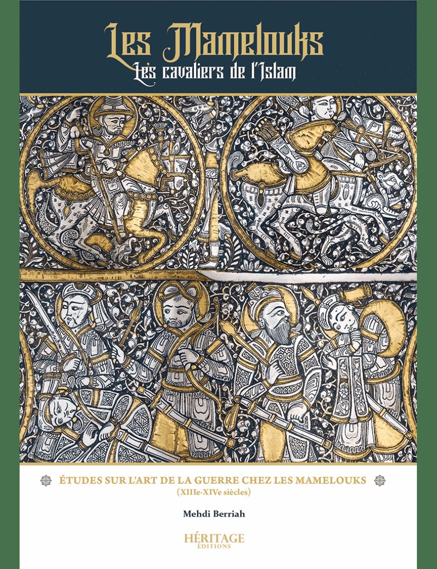 Les Mamelouks, les cavaliers de l'Islam - Mehdi Berriah - éditions Héritage - Al-Bayyinah Al-Bayyinah Livre > Islam > Essai 9782957694310 Librairie Musulmane Al-imen