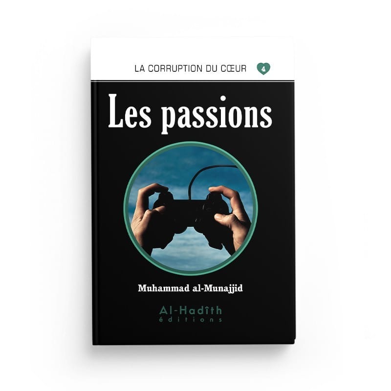 Les passions - Muhammad al-Munajjid - éditions Al-Hadîth Al-Hadîth Livre > Islam > Foi et Spiritualité 9782875450722 Librairie Musulmane Al-imen