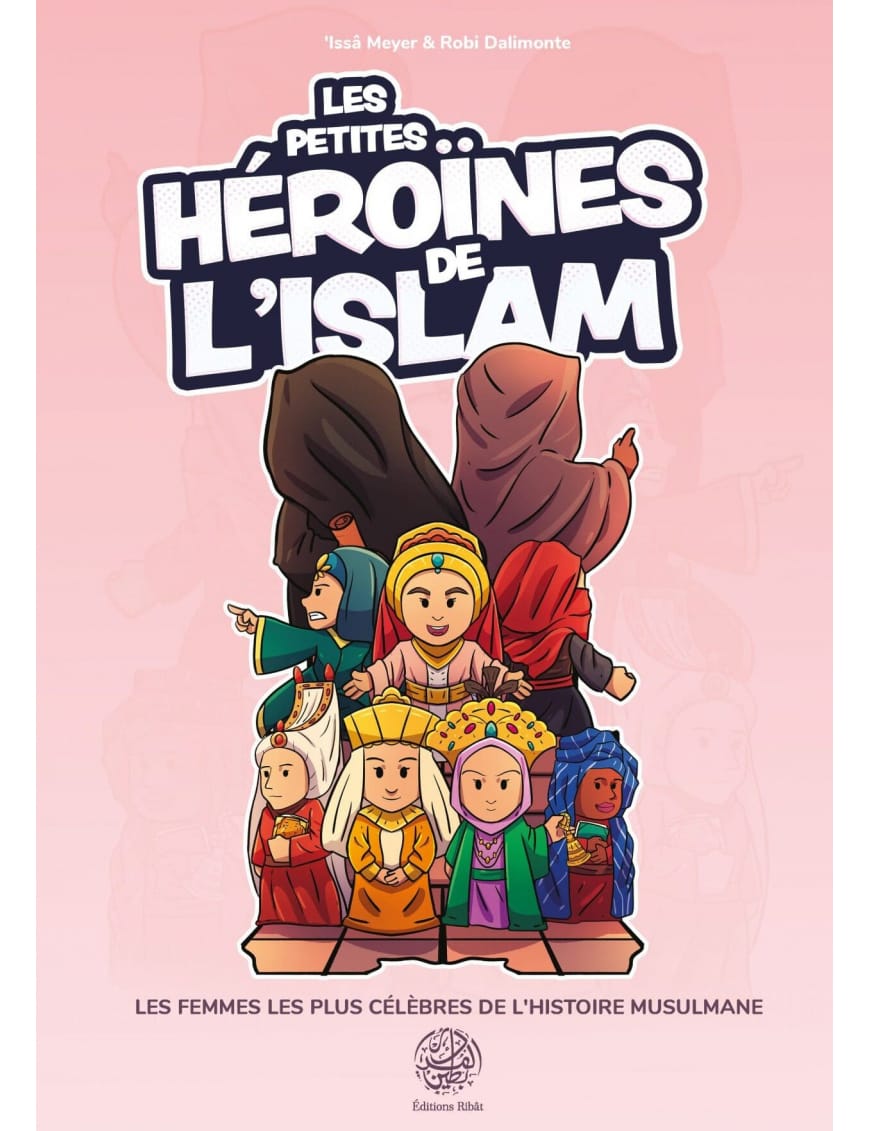 Les petites héroïnes de l'Islam - Issa Meyer - Ribat - Éditions Ribât Ribât Livre > Islam 9782491948443 Librairie Musulmane Al-imen