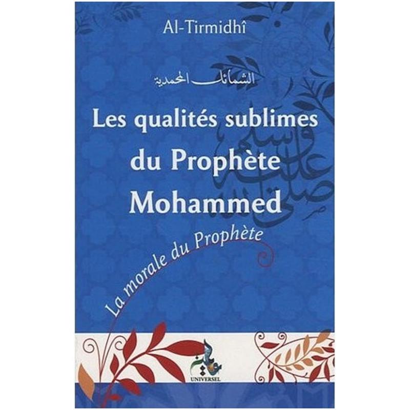 Les Qualités sublimes du Prophète Mohammed d'après Al - tirmidhî Al - imen