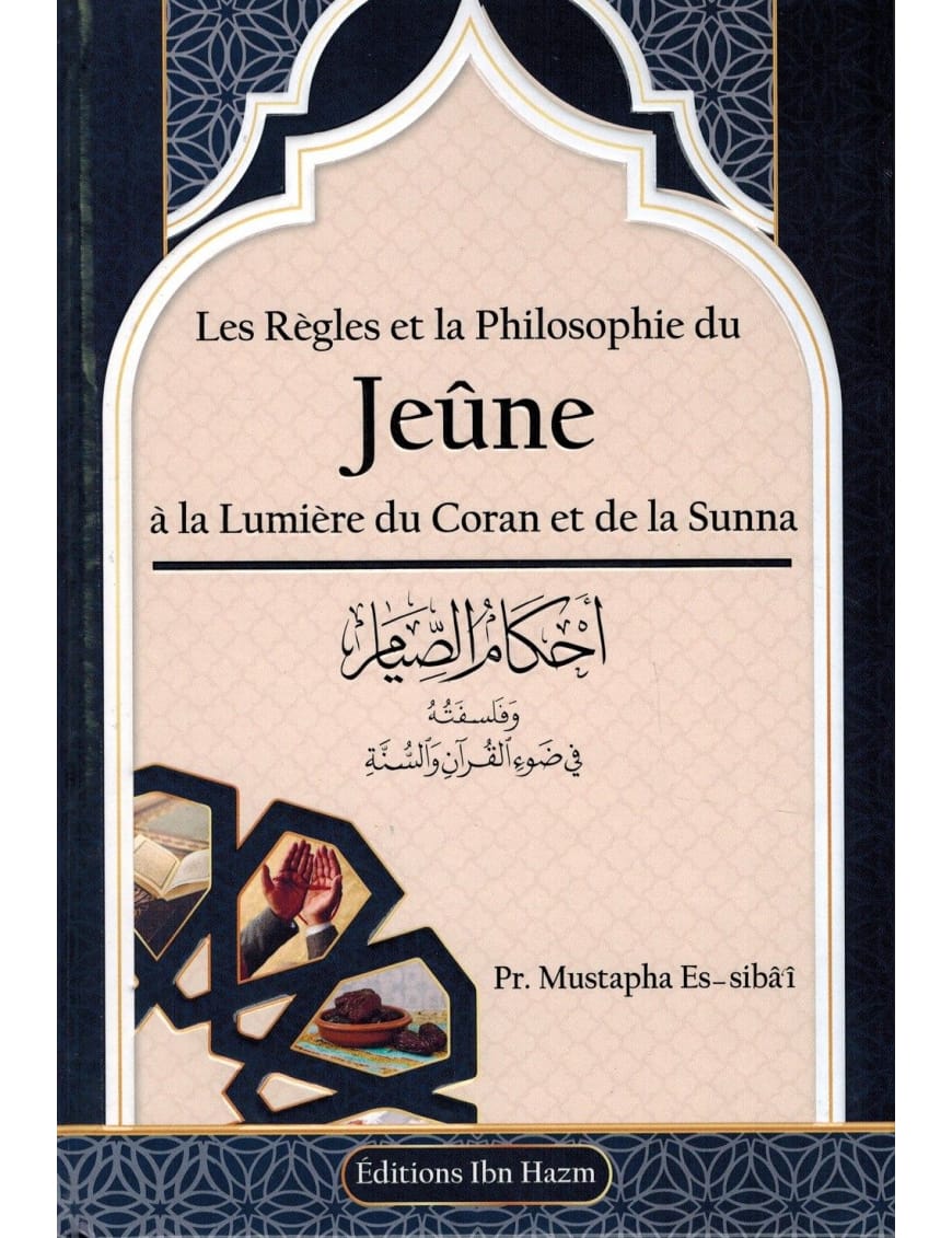 Les règles et la philosophie du jeûne - Mustapha Es-Sibâ'î - Ibn Hazm - Ibn Badis Éditions Ibn Badis Livre > Islam > Ramadan 9789959858290 Librairie Musulmane Al-imen