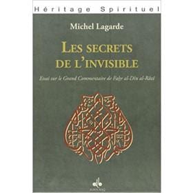 Les secrets de l'invisible : Essai sur le Grand Commentaire de Fakhr Al - Dîn al - Râzî Al - imen