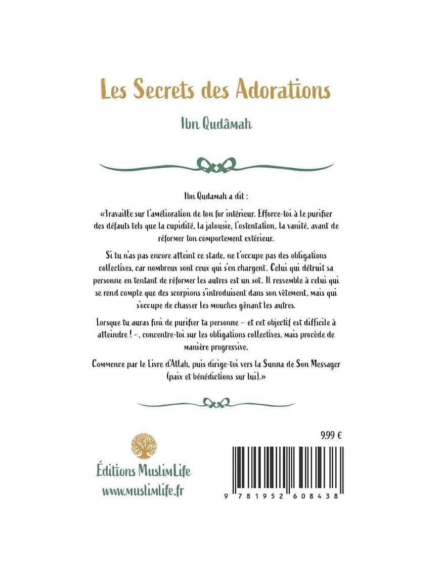 Les secrets des adorations - Ibn Qudamah - MuslimLife - Sana Sana Livre > Islam > Foi et Spiritualité 9782356330451 Librairie Musulmane Al-imen