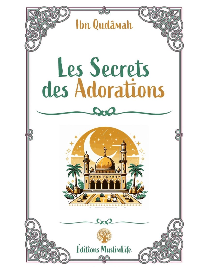 Les secrets des adorations - Ibn Qudamah - MuslimLife - Sana Sana Livre > Islam > Tawhid / Aqidah (Croyance) 9782914246378 Librairie Musulmane Al-imen