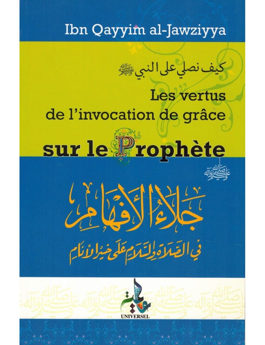 Les vertus de l'invocation de grâce sur le Prophète - Ibn Qayyim Al-Jawziyya - Universel - Éditions Universel Universel Livre > Islam 9782911546167 Librairie Musulmane Al-imen