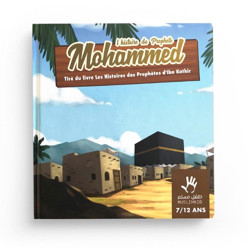 L’histoire Du prophète Mohammed 7/12 ans - MuslimKid - Livres par édition par MuslimKid disponible chez Al - imen