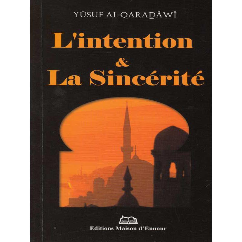 L'intention & la sincérité d’après Yusuf Al - Qaradawi Al - imen